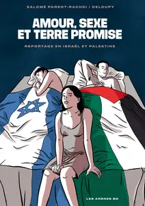 Amour, Sexe Et Terre Promise - Reportage En Israël Et Palestine