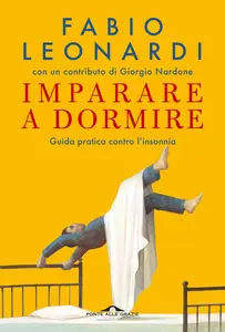 Fabio Leonardi - Imparare a dormire. Guida pratica contro l'insonnia