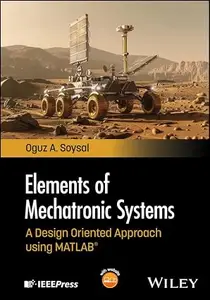 Elements of Mechatronic Systems: A Design Oriented Approach using MATLAB