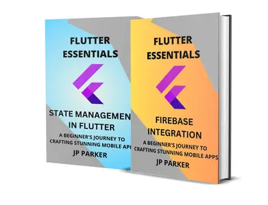 Flutter Essentials – Firebase Integration and Understanding Different State Management Approaches in Flutter - 2 Books in 1