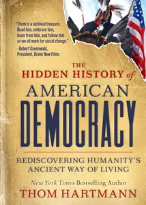 The Hidden History of American Democracy: Rediscovering Humanity’s Ancient Way of Living