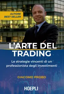 L'arte del trading. Le strategie vincenti di un professionista degli investimenti - Giacomo Probo...