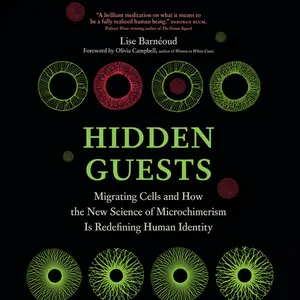 Hidden Guests: Migrating Cells and How the New Science of Microchimerism Is Redefining Human Identity [Audiobook]
