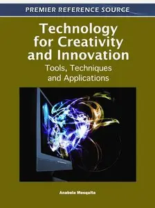 Technology for Creativity and Innovation: Tools, Techniques and Applications (repost)