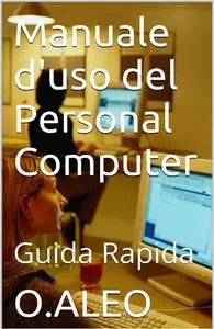 O.ALEO - Manuale d'uso del Personal Computer: Guida Rapida