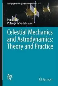 Celestial Mechanics and Astrodynamics: Theory and Practice