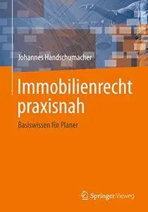 Immobilienrecht praxisnah: Basiswissen für Planer