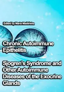 "Chronic Autoimmune Epithelitis: Sjogren's Syndrome and Other Autoimmune Diseases of the Exocrine Glands" by Maria Maślińska