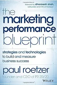 The Marketing Performance Blueprint: Strategies and Technologies to Build and Measure Business Success