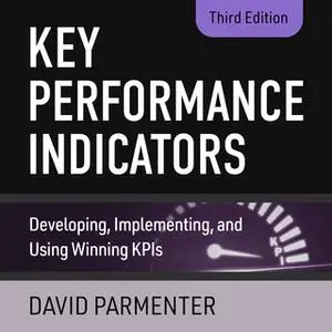 «Key Performance Indicators: Developing, Implementing, and Using Winning KPIs, 3rd Edition» by David Parmenter