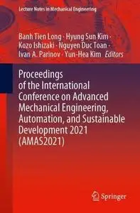 Proceedings of the International Conference on Advanced Mechanical Engineering, Automation, and Sustainable Development 2021