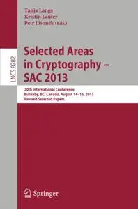 Selected Areas in Cryptography -- SAC 2013: 20th International Conference, Burnaby, BC, Canada, August 14-16, 2013, Revised Sel