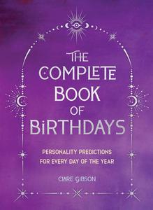 The Complete Book of Birthdays - Gift Edition: Personality Predictions for Every Day of the Year