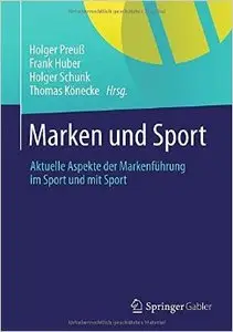 Marken und Sport: Aktuelle Aspekte der Markenführung im Sport und mit Sport