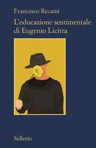 Francesco Recami - L’educazione sentimentale di Eugenio Licitra