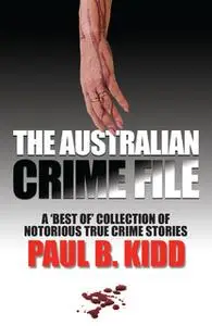 «The Australian Crime File» by Paul B. Kidd