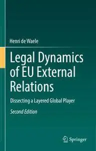 Legal Dynamics of EU External Relations: Dissecting a Layered Global Player, Second Edition