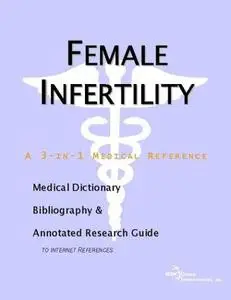 Female Infertility   A Medical Dictionary, Bibliography, and Annotated Research Guide to Internet...