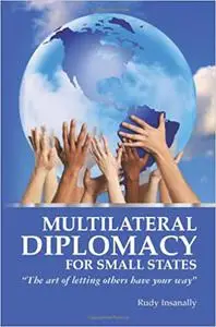 Multilateral Diplomacy for Small States: "The art of letting others have your way"