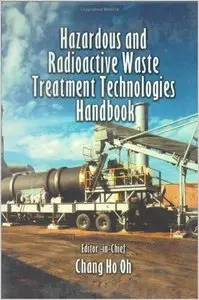 Hazardous and Radioactive Waste Treatment Technologies Handbook by Chang H. Oh (Repost)