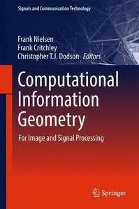 Computational Information Geometry: For Image and Signal Processing (Signals and Communication Technology)