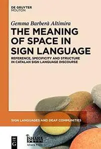 The Meaning of Space in Sign Language (Sign Languages and Deaf Communities)