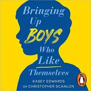 Bringing Up Boys Who Like Themselves [Audiobook]