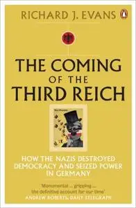 The Coming of the Third Reich: How the Nazis Destroyed Democracy and Seized Power in Germany (UK Edition)