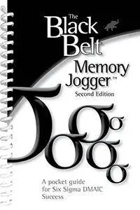 The Black Belt Memory Jogger - Second Edition: A pocket Guide for Six Sigma DMAIC success