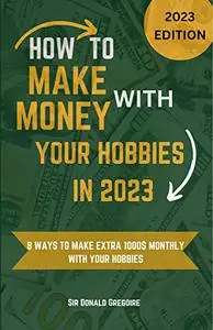 How To Make Money With Your Hobbies In 2023: 8 ways to make extra 1000$ monthly online with your hobbies..