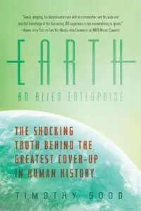 Earth: An Alien Enterprise: The Shocking Truth Behind the Greatest Cover-Up in Human History (repost)