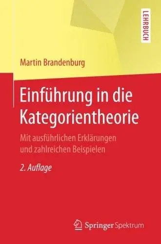 Einführung in die Kategorientheorie: Mit ausführlichen Erklärungen und zahlreichen Beispielen