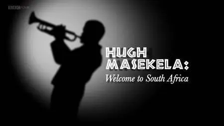 BBC - Hugh Masekela: Welcome to South Africa (2010)
