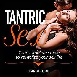Tantric Sex: Your Complete Guide ti Revitalize your Sex Life