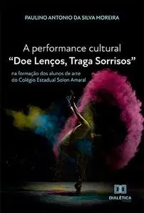 «A performance cultural «Doe Lenços, Traga Sorrisos»» by Paulino Antonio da Silva Moreira