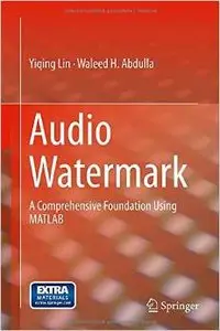 Audio Watermark: A Comprehensive Foundation Using MATLAB