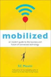 Mobilized: An Insider's Guide to the Business and Future of Connected Technology