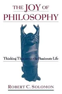 The Joy of Philosophy: Thinking Thin versus the Passionate Life