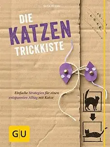 Katzen-Trickkiste: Einfache Strategien für einen entspannten Alltag mit Katze