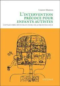 Laurent Mottron, "L'intervention précoce pour enfants autistes: Nouveaux principes pour soutenir une autre intelligence"