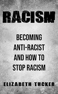 Racism: Becoming Anti-Racist And How To Stop Racism