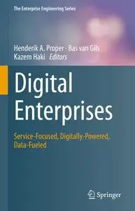 Digital Enterprises: Service-Focused, Digitally-Powered, Data-Fueled (The Enterprise Engineering Series)