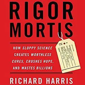 Rigor Mortis: How Sloppy Science Creates Worthless Cures, Crushes Hope, and Wastes Billions [Audiobook]