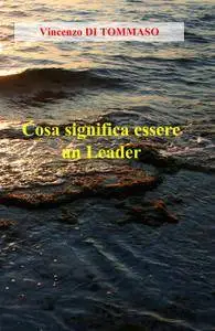 Cosa significa essere un Leader