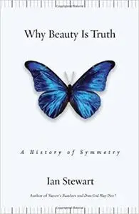 Why Beauty Is Truth: The History of Symmetry