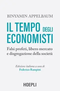 Binyamin Appelbaum - Il tempo degli economisti