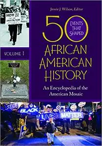 50 Events That Shaped African American History [2 volumes]: An Encyclopedia of the American Mosaic