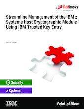 Streamline Management of the IBM z Systems Host Cryptographic Module Using IBM Trusted Key Entry