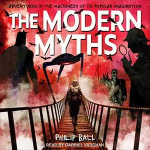 The Modern Myths: Adventures in the Machinery of the Popular Imagination [Audiobook]