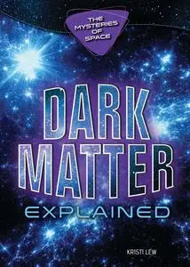 Dark Matter Explained (The Mysteries of Space)